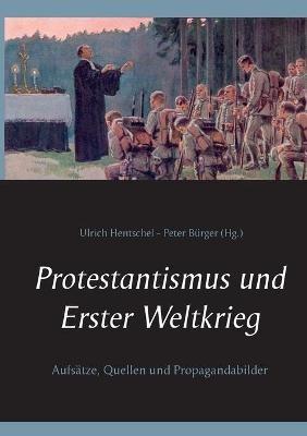 Protestantismus und Erster Weltkrieg: Aufsatze, Quellen und Propagandabilder - cover