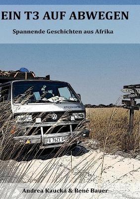 Ein T3 auf Abwegen: Spannende Geschichten aus Afrika - René Bauer,Andrea Kaucká - cover