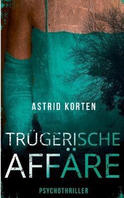 Trügerische Affäre - Astrid Korten - cover