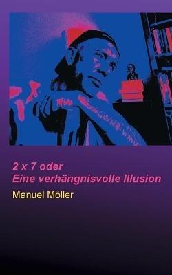 2 x 7 oder Eine verhangnisvolle Illusion - Manuel Moeller - cover