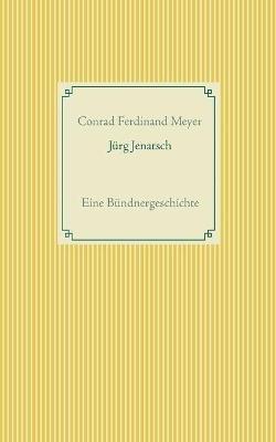 Jürg Jenatsch: Eine Bündnergeschichte - Conrad Ferdinand Meyer - cover