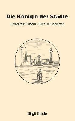 Die Königin der Städte: Gedichte in Bildern - Bilder in Gedichten - Birgit Brade - cover