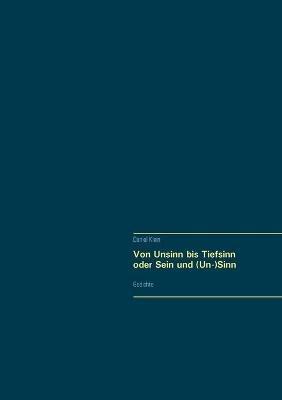 Von Unsinn bis Tiefsinn oder Sein und (Un-)Sinn: Gedichte - Daniel Klein - cover