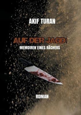 Auf der Jagd!: Memoiren eines Rächers - Akif Turan - cover
