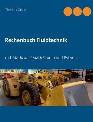 Rechenbuch Fluidtechnik: mit Mathcad, SMath Studio und Python - Thomas Geike - cover