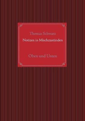Notizen in Mischzuständen: Oben und Unten - Thomas Schwarz - cover