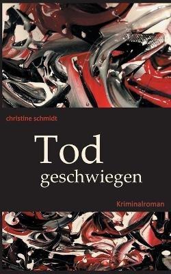 Todgeschwiegen: Kriminalroman - Christine Schmidt - cover