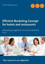 Efficient Marketing Concept for hotels and restaurants: Marketing stragies for the future-oriented host