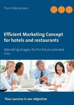 Efficient Marketing Concept for hotels and restaurants: Marketing stragies for the future-oriented host - Frank Höchsmann - cover