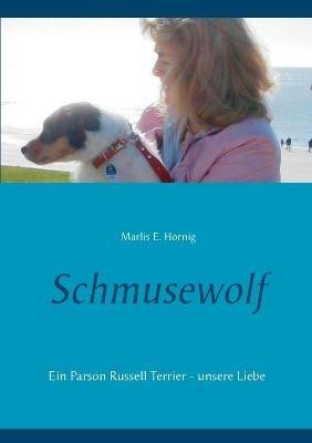 Schmusewolf: Ein Parson Russell Terrier - unsere Liebe - Marlis E Hornig - cover