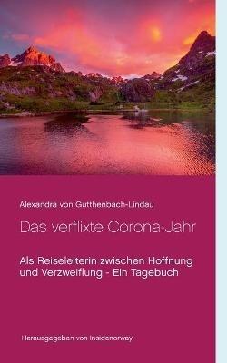 Das verflixte Corona-Jahr: Als Reiseleiterin zwischen Hoffnung und Verzweiflung - Ein Tagebuch - Alexandra Von Gutthenbach-Lindau - cover