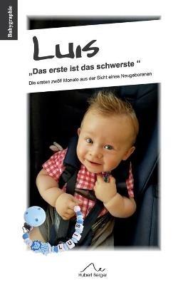 Luis "Das erste ist das schwerste": Die ersten zwölf Monate aus der Sicht eines Neugeborenen - Hubert Berger - cover