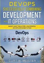 DevOps - Successfully Combining Development and IT Operations: Basics and Tools for a Successful DevOps Implementation