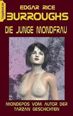 Die junge Mondfrau: Mondepos vom Autor der Tarzan Geschichten