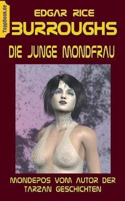 Die junge Mondfrau: Mondepos vom Autor der Tarzan Geschichten - Edgar Rice Burroughs - cover