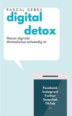 Digital Detox: Warum digitaler Minimalismus notwendig ist - Pascal Debra - cover