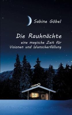 Die Rauhnächte: eine magische Zeit für Visionen und Wunscherfüllung - Sabine Göbel - cover