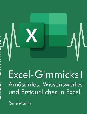 Excel-Gimmicks I: Amüsantes, Wissenswertes und Erstaunliches rund um die Tabellenkalkulation Excel - René Martin - cover