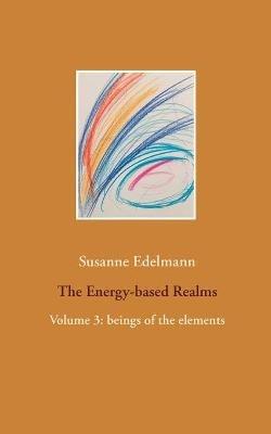 The Energy-based Realms: Volume 3: beings of the elements - Susanne Edelmann - cover