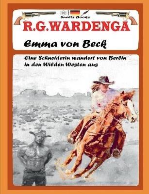 Emma von Beck - Eine Schneiderin wandert von Berlin in den Wilden Westen aus - R G Wardenga,Uwe H Sültz,Renate Sültz - cover