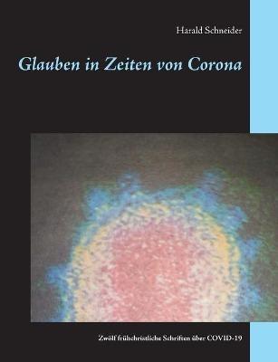 Glauben in Zeiten von Corona: Zwölf frühchristliche Schriften über COVID-19 - Harald Schneider - cover