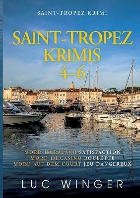 Saint-Tropez Krimis 4-6: Mord im Rausch / Mord im Casino / Mord auf dem Court - Luc Winger - cover