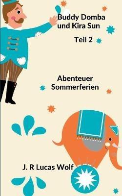 Buddy Domba und Kira Sun Teil 2: Abenteuer Sommerferien - J R Lucas Wolf - cover