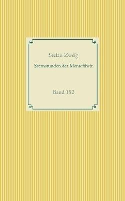 Sternstunden der Menschheit: Band 152 - Stefan Zweig - cover