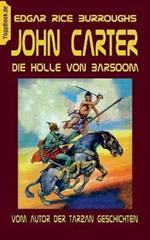 John Carter - Die Hölle von Baarsoom: vom Autor der Tarzan Geschichten