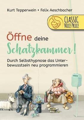 Öffne deine Schatzkammer: Durch Selbsthypnose das Unterbewusstsein neu programmieren - Kurt Tepperwein - cover