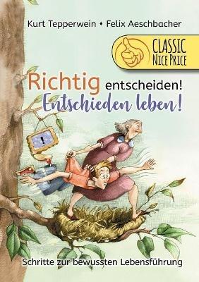 Richtig entscheiden! Entschieden leben!: Schritte zur bewussten Lebensführung - Kurt Tepperwein,Felix Aeschbacher - cover