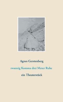 zwanzig Komma drei Meter Ruhe: ein Theaterstück - Agnes Gerstenberg - cover
