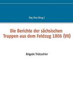 Die Berichte der sächsischen Truppen aus dem Feldzug 1806 (VII): Brigade Trützschler