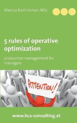 5 Rules of Operative Optimization: Production Management for Managers - Marcus Karl Haman - cover