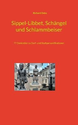 Sippel-Libbet, Schangel und Schlammbeiser: 77 Denkmaler zu Dorf- und Stadtpersonifikationen - Richard Deiss - cover