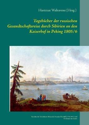 Tagebucher der russischen Gesandtschaftsreise durch Sibirien an den Kaiserhof in Peking 1805/6: Berichte der Teilnehmer Alexander Amatus Thesleff (1778-1847) und Christian von Struve - cover