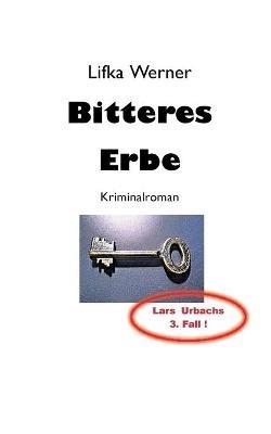 Bitteres Erbe: Kriminalroman - Lifka Werner - cover