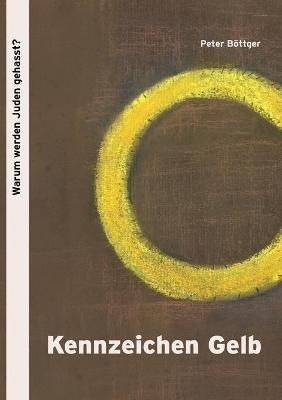 Kennzeichen Gelb: Warum werden Juden gehasst? - Peter Böttger - cover