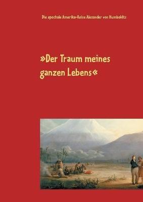 Der Traum meines ganzen Lebens: Die epochale Amerika-Reise Alexander von Humboldts - cover
