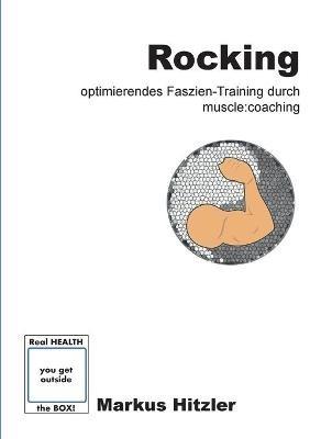 Rocking: Optimierendes Faszien-Training durch muscle: coaching - Markus Hitzler - cover