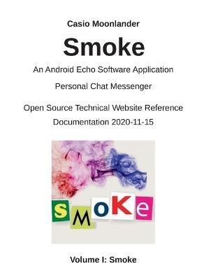 Smoke - An Android Echo Chat Software Application: Personal Chat Messenger / Open Source Technical Website Reference Documentation 2020-11-15 - Casio Moonlander - cover