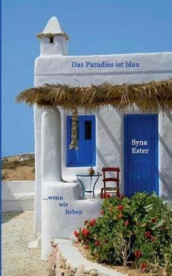 Das Paradies ist blau: ... wenn wir lieben - Syna Ester - cover