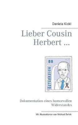 Lieber Cousin Herbert ...: Dokumentation eines humorvollen Widerstandes - Daniela Kickl - cover