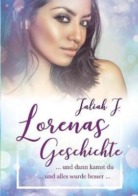 Lorenas Geschichte 2: und dann kamst du ... und alles wurde besser ... - Jaliah J - cover