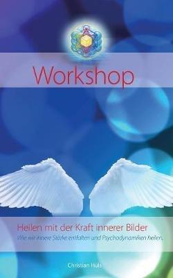Heilen mit der Kraft innerer Bilder: Wie wir innere Stärke entfalten und Psychodynamiken heilen - Christian Hüls - cover