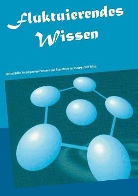 Fluktuierendes Wissen: Immaterielles Vermögen von Personen und Standorten im strategischen Fokus - Jörg Becker - cover