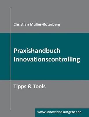 Praxishandbuch Innovationscontrolling: Tipps & Tools - Christian Müller-Roterberg - cover