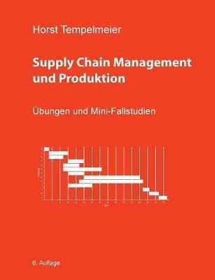 Supply Chain Management und Produktion: Übungen und Mini-Fallstudien - Horst Tempelmeier - cover