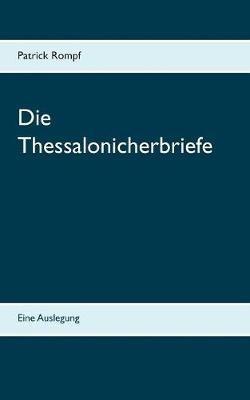 Die Thessalonicherbriefe: Eine Auslegung - Patrick Rompf - cover