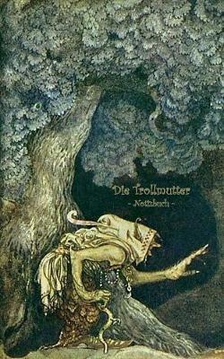 Die Trollmutter - Notizbuch (Trolle und Goblins): Notebook, Fantasy, Fantasie, Fee, Märchen, Saga, Sage, nordisch, Elfen, verzaubert, Zauber, Meerjungfrau, Einhorn, Riese, Prinz, Prinzessin, Burg, Wald, Postkarten, sammeln, Original, Post, Briefmarke, Klas - Elizabeth M Potter,John Bauer - cover